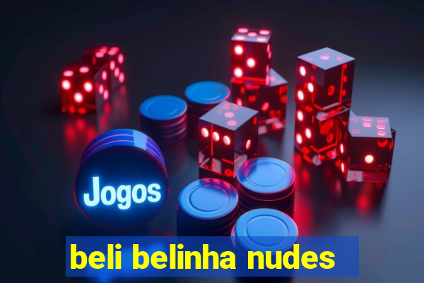 beli belinha nudes